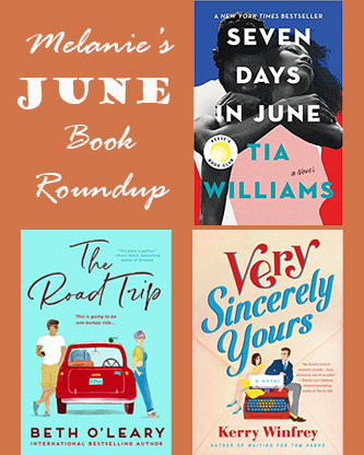 An orange background with three book covers and the text, Melanie's June Book Roundup. The books are Tia Williams's Seven Days in June, Beth O'Leary's The Road Trip, and Kerry Winfrey's Very Sincerely Yours.