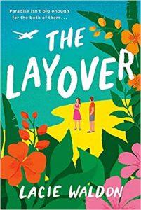 A tropical illustrated cover or a man and a woman on an island with a plane flying overhead and vibrant flowers in the foreground. The title is The Layover, and the author is Lacie Waldon.