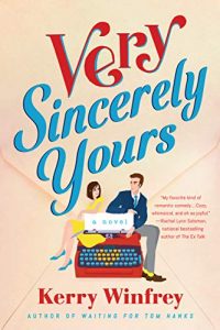 A book cover with a beige envelope in the background and an illustrated man and woman, sitting atop a large red typewriter. She has a short brown bob hairstyle and wears a yellow dress with blue shoes. He has brown hair, a blue suit jacket and tie, and gray pants with a pop of yellow socks. The title is in script across the top in red and blue lettering: Very Sincerely Yours. The author's name, Kerry Winfrey, is print at the bottom in red.